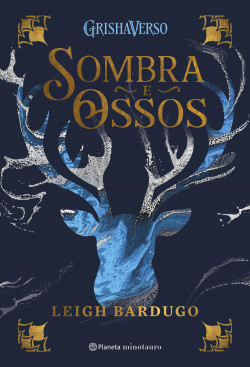 Capa do livro Sombra e Ossos, da autora Leigh Bardugo, publicado no Brasil pela editora Planeta de Livros, no selo Minotauro. 